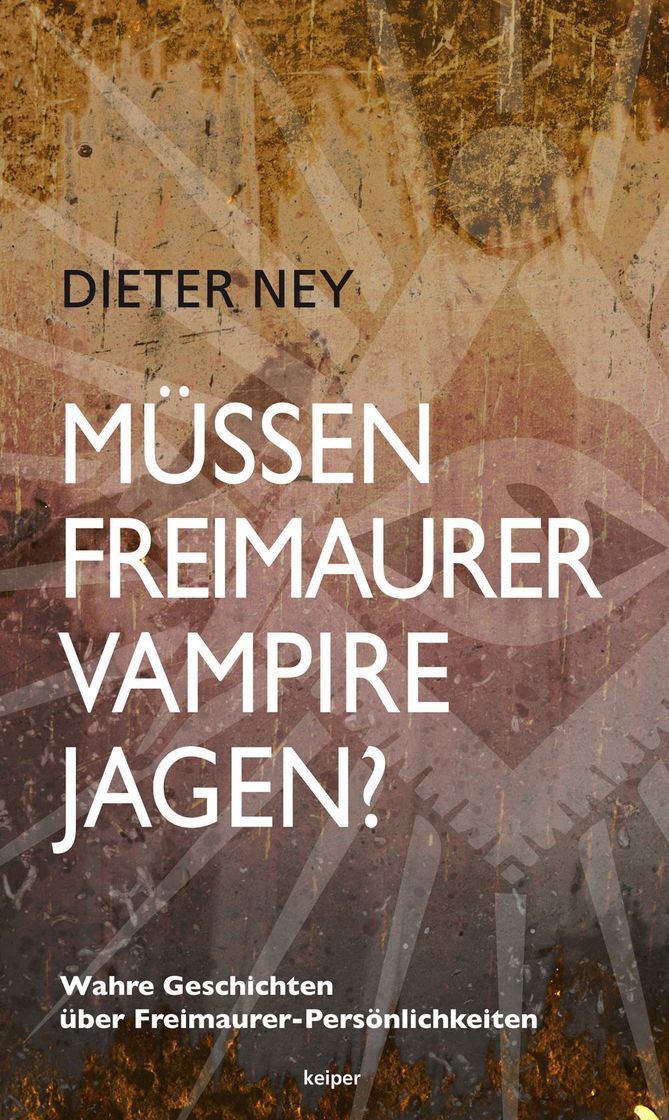 Müssen Freimaurer Vampire jagen? – Unterhaltsame Biografien von Dieter Ney